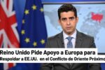 Reino Unido Pide Apoyo a Europa para Respaldar a EE.UU. en el Conflicto de Oriente Próximo