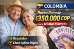Colombia: Nuevo Bono de $350,000 COP para Adultos Mayores, Requisitos y Cómo Aplicar Rápido